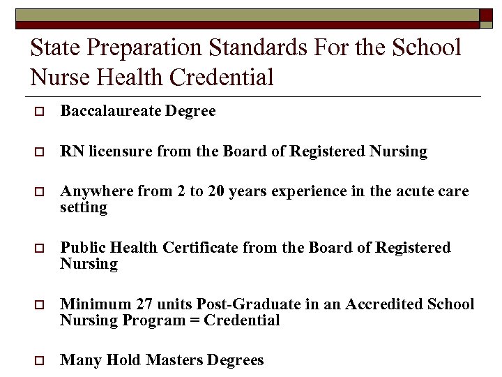 State Preparation Standards For the School Nurse Health Credential o Baccalaureate Degree o RN