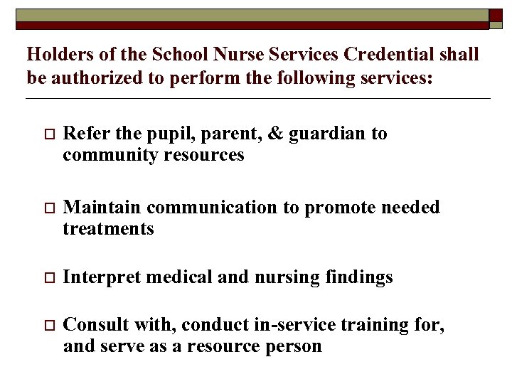 Holders of the School Nurse Services Credential shall be authorized to perform the following