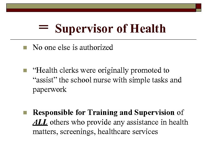 = Supervisor of Health n No one else is authorized n “Health clerks were