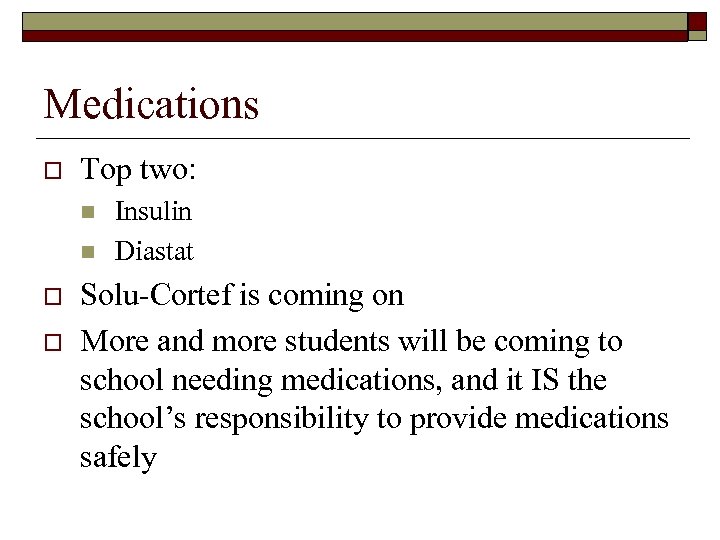Medications o Top two: n n o o Insulin Diastat Solu-Cortef is coming on