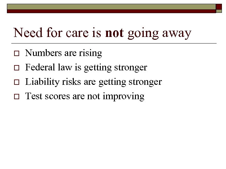 Need for care is not going away o o Numbers are rising Federal law