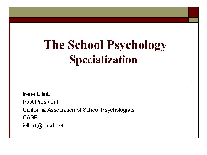  The School Psychology Specialization Irene Elliott Past President California Association of School Psychologists