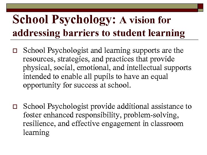 School Psychology: A vision for addressing barriers to student learning o School Psychologist and