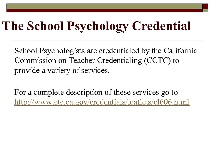 The School Psychology Credential School Psychologists are credentialed by the California Commission on Teacher