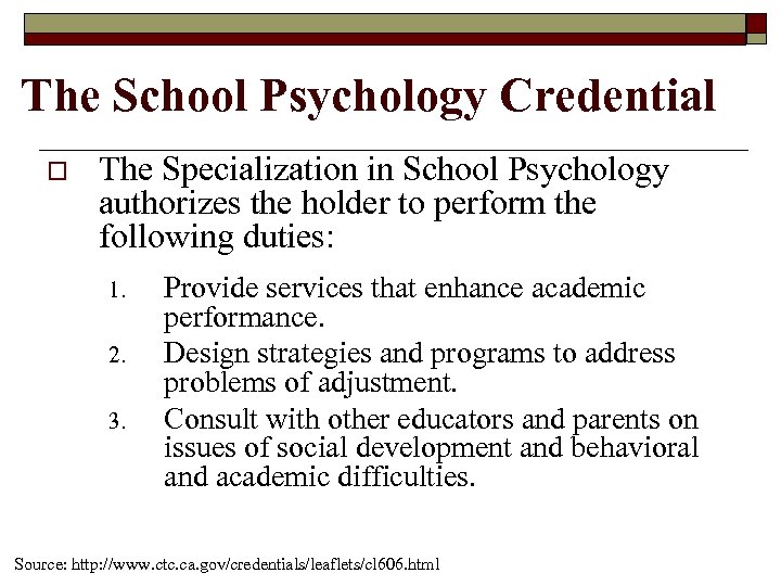 The School Psychology Credential o The Specialization in School Psychology authorizes the holder to