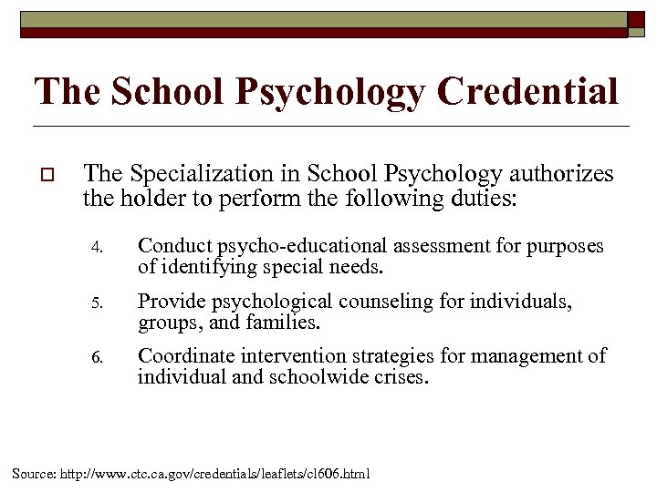The School Psychology Credential o The Specialization in School Psychology authorizes the holder to
