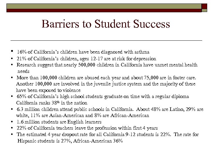  Barriers to Student Success • 16% of California’s children have been diagnosed with