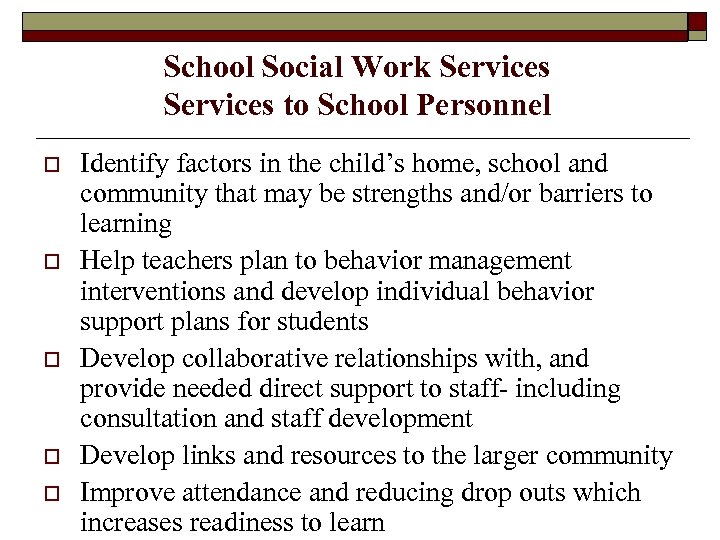 School Social Work Services to School Personnel o o o Identify factors in the