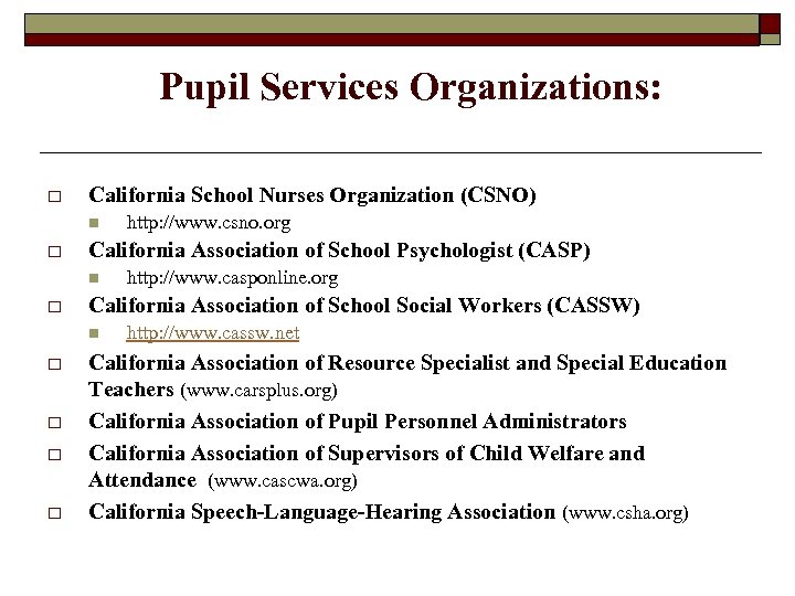 Pupil Services Organizations: o California School Nurses Organization (CSNO) n o California Association of