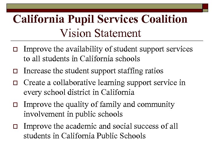 California Pupil Services Coalition Vision Statement o o o Improve the availability of student