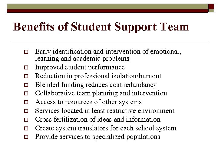 Benefits of Student Support Team o o o o o Early identification and intervention