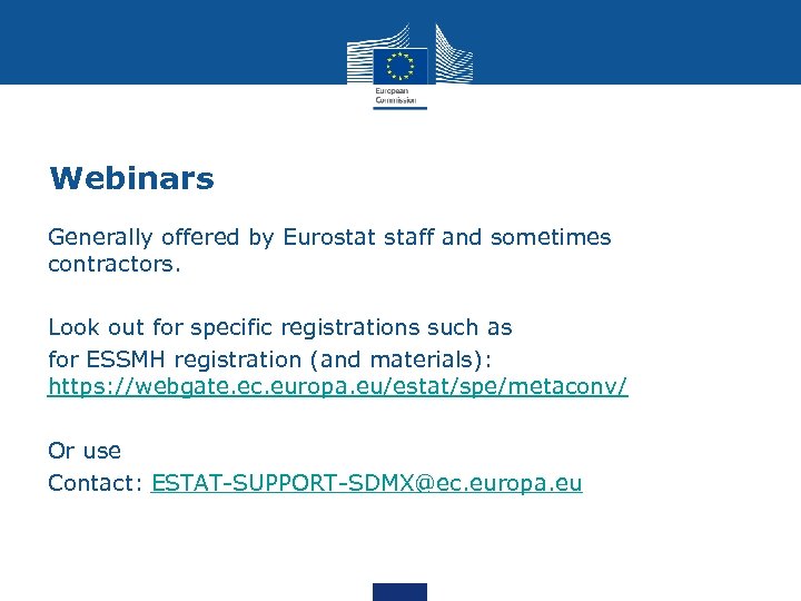 Webinars - Generally offered by Eurostat staff and sometimes contractors. - Look out for