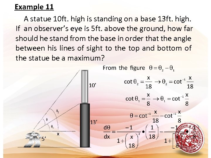 Example 11 A statue 10 ft. high is standing on a base 13 ft.