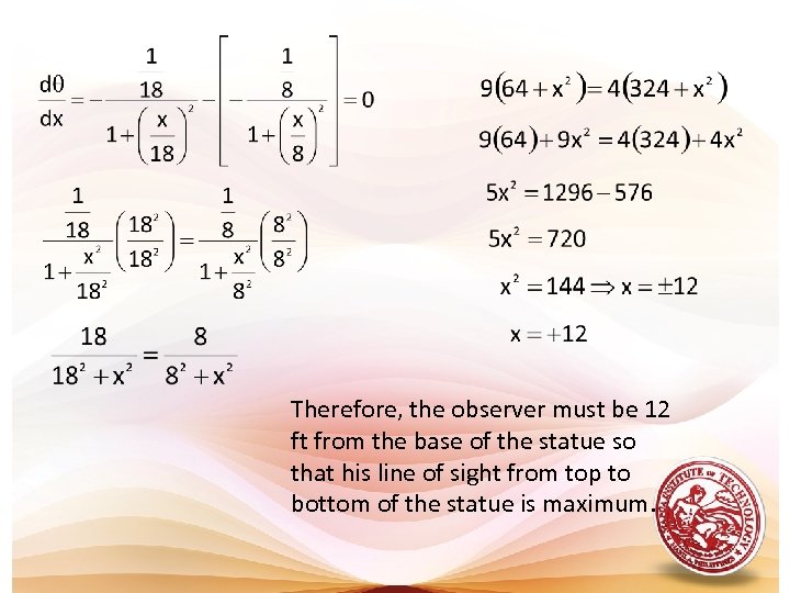 Therefore, the observer must be 12 ft from the base of the statue so