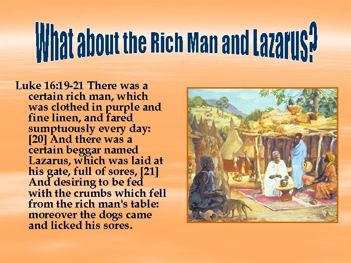 Luke 16: 19 -21 There was a certain rich man, which was clothed in