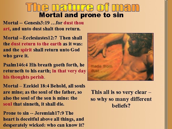 Mortal and prone to sin Mortal -- Genesis 3: 19 …for dust thou art,