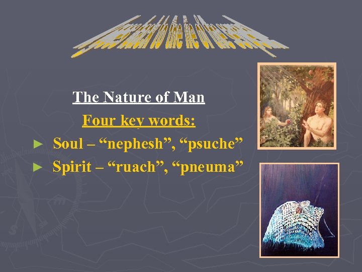 The Nature of Man Four key words: ► Soul – “nephesh”, “psuche” ► Spirit