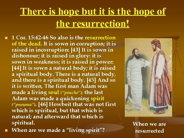 There is hope but it is the hope of the resurrection! n n 1