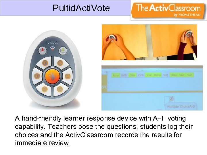 Pultid. Acti. Vote A hand-friendly learner response device with A–F voting capability. Teachers pose
