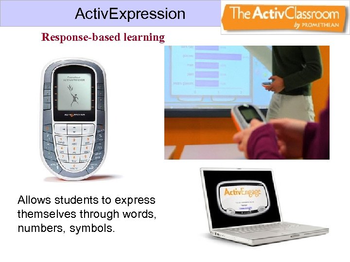Activ. Expression Response-based learning Allows students to express themselves through words, numbers, symbols. 