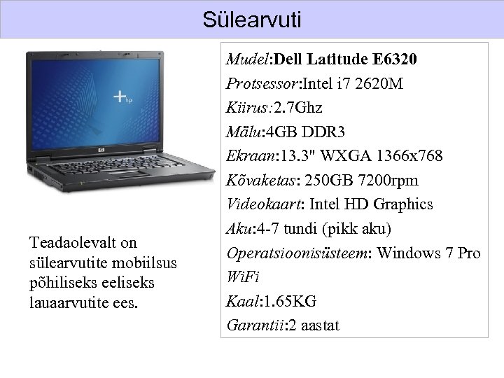 Sülearvuti Teadaolevalt on sülearvutite mobiilsus põhiliseks eeliseks lauaarvutite ees. Mudel: Dell Latitude E 6320