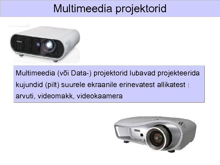 Multimeedia projektorid Multimeedia (või Data-) projektorid lubavad projekteerida kujundid (pilt) suurele ekraanile erinevatest allikatest