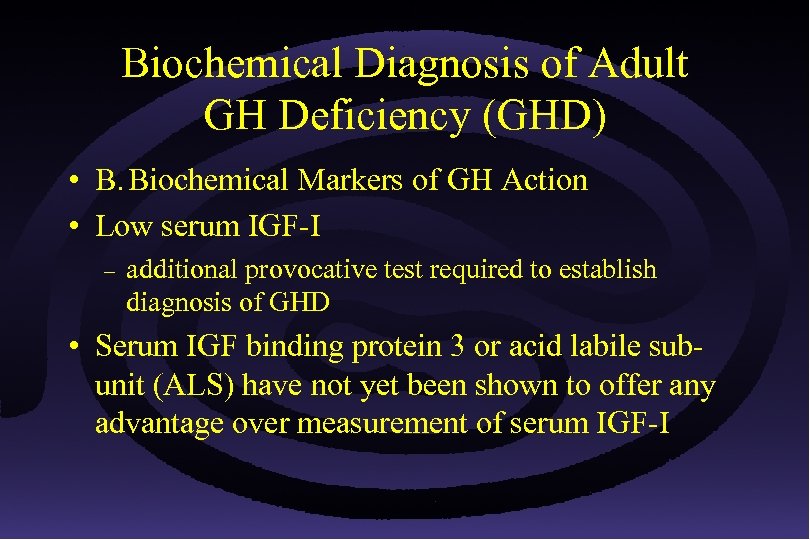 Biochemical Diagnosis of Adult GH Deficiency (GHD) • B. Biochemical Markers of GH Action