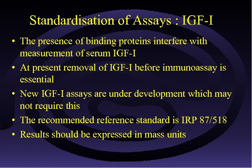 Standardisation of Assays : IGF-I • The presence of binding proteins interfere with measurement