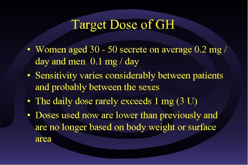 Target Dose of GH • Women aged 30 - 50 secrete on average 0.