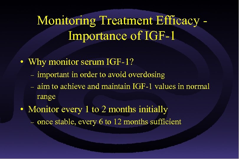 Monitoring Treatment Efficacy Importance of IGF-1 • Why monitor serum IGF-1? – – important