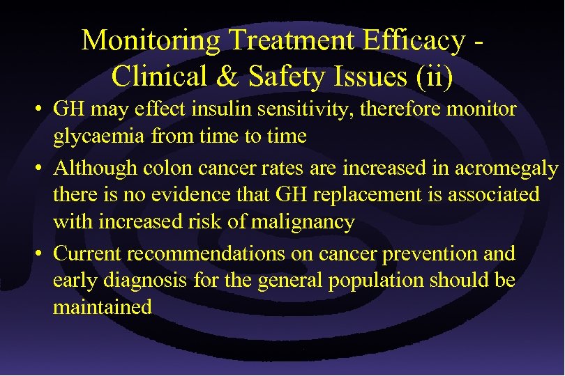 Monitoring Treatment Efficacy Clinical & Safety Issues (ii) • GH may effect insulin sensitivity,