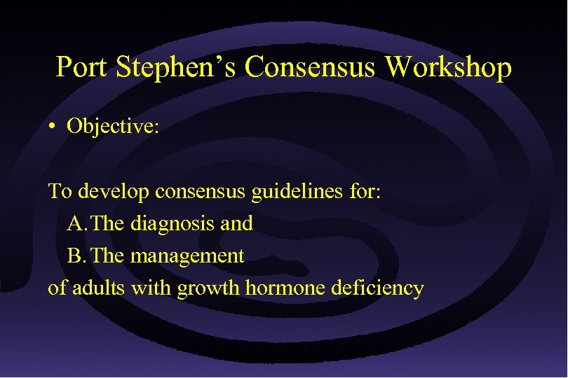 Port Stephen’s Consensus Workshop • Objective: To develop consensus guidelines for: A. The diagnosis