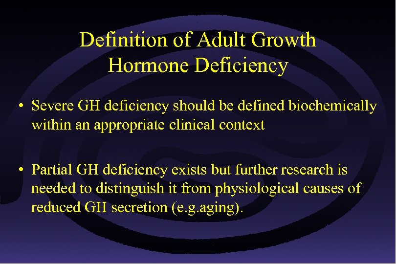Definition of Adult Growth Hormone Deficiency • Severe GH deficiency should be defined biochemically