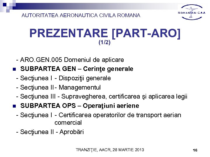 AUTORITATEA AERONAUTICA CIVILA ROMANA PREZENTARE [PART-ARO] (1/2) - ARO. GEN. 005 Domeniul de aplicare