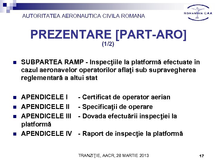 AUTORITATEA AERONAUTICA CIVILA ROMANA PREZENTARE [PART-ARO] (1/2) n SUBPARTEA RAMP - Inspecţiile la platformă