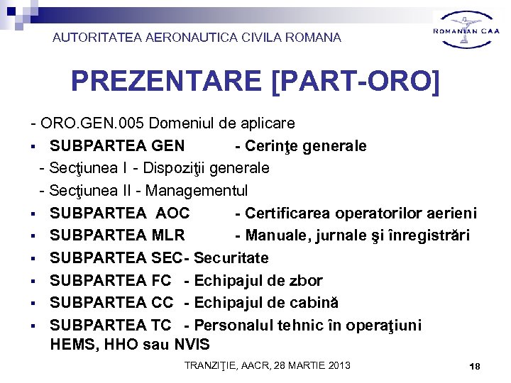 AUTORITATEA AERONAUTICA CIVILA ROMANA PREZENTARE [PART-ORO] - ORO. GEN. 005 Domeniul de aplicare §