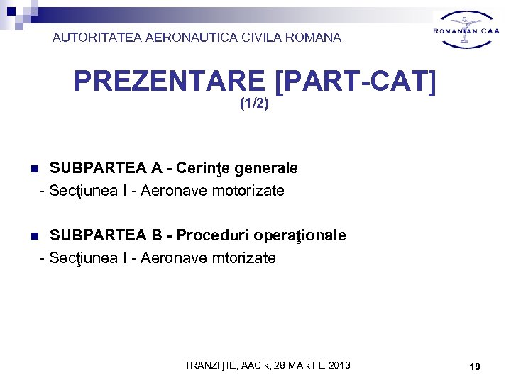 AUTORITATEA AERONAUTICA CIVILA ROMANA PREZENTARE [PART-CAT] (1/2) SUBPARTEA A - Cerinţe generale - Secţiunea