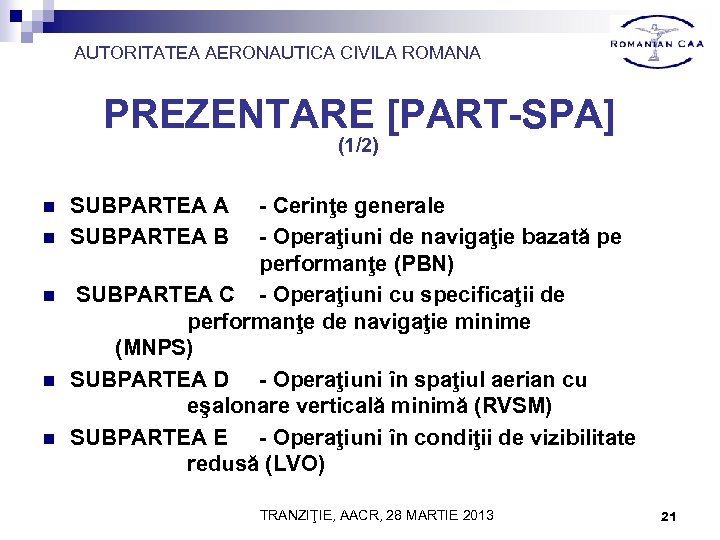 AUTORITATEA AERONAUTICA CIVILA ROMANA PREZENTARE [PART-SPA] (1/2) n n n SUBPARTEA A SUBPARTEA B