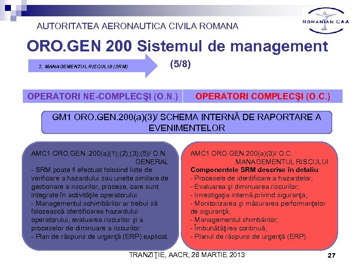 AUTORITATEA AERONAUTICA CIVILA ROMANA ORO. GEN 200 Sistemul de management (5/8) 3. MANAGEMENTUL RISCULUI