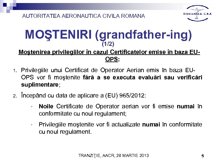 AUTORITATEA AERONAUTICA CIVILA ROMANA MOŞTENIRI (grandfather-ing) (1/2) Moştenirea privilegiilor în cazul Certificatelor emise în