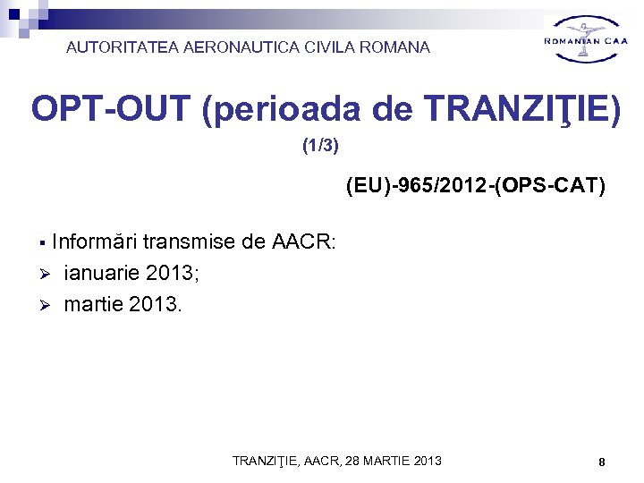 AUTORITATEA AERONAUTICA CIVILA ROMANA OPT-OUT (perioada de TRANZIŢIE) (1/3) (EU)-965/2012 -(OPS-CAT) Informări transmise de