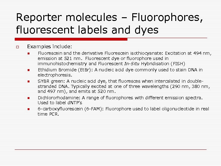 Reporter molecules – Fluorophores, fluorescent labels and dyes o Examples include: n n n