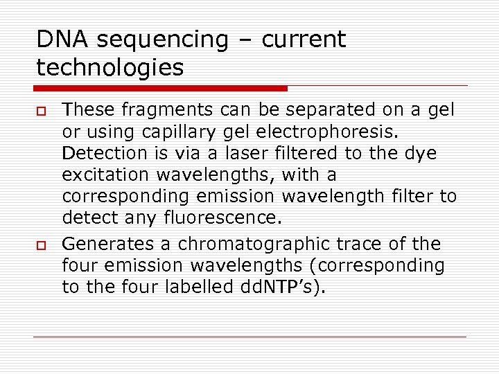 DNA sequencing – current technologies o o These fragments can be separated on a