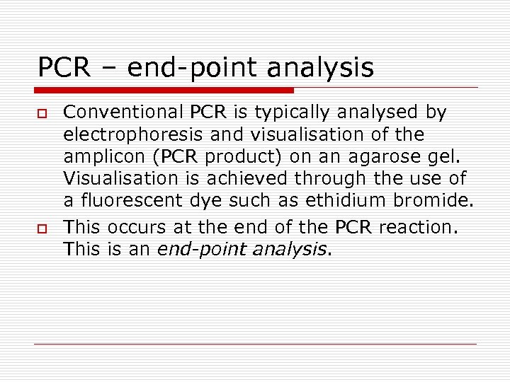 PCR – end-point analysis o o Conventional PCR is typically analysed by electrophoresis and