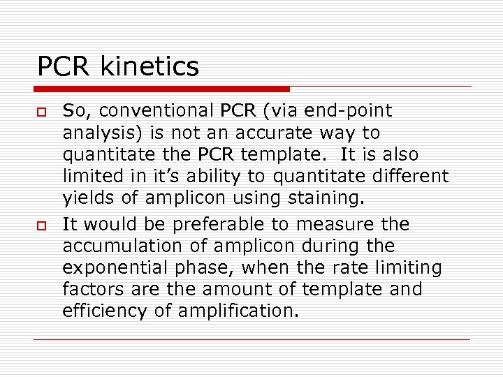 PCR kinetics o o So, conventional PCR (via end-point analysis) is not an accurate