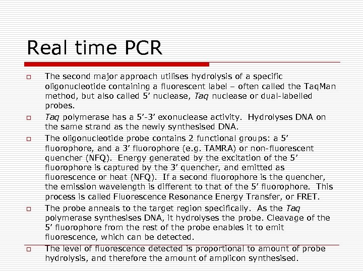 Real time PCR o o o The second major approach utilises hydrolysis of a