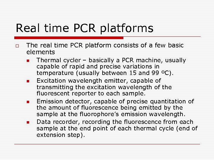 Real time PCR platforms o The real time PCR platform consists of a few