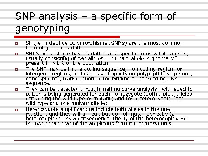 SNP analysis – a specific form of genotyping o o o Single nucleotide polymorphisms