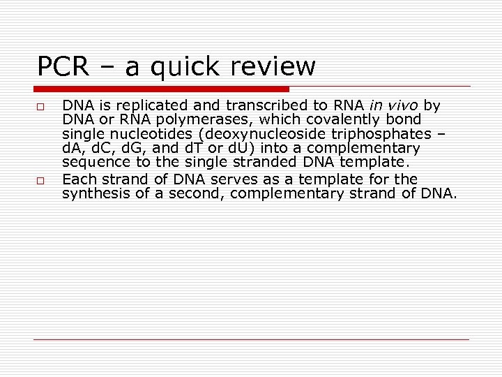 PCR – a quick review o o DNA is replicated and transcribed to RNA