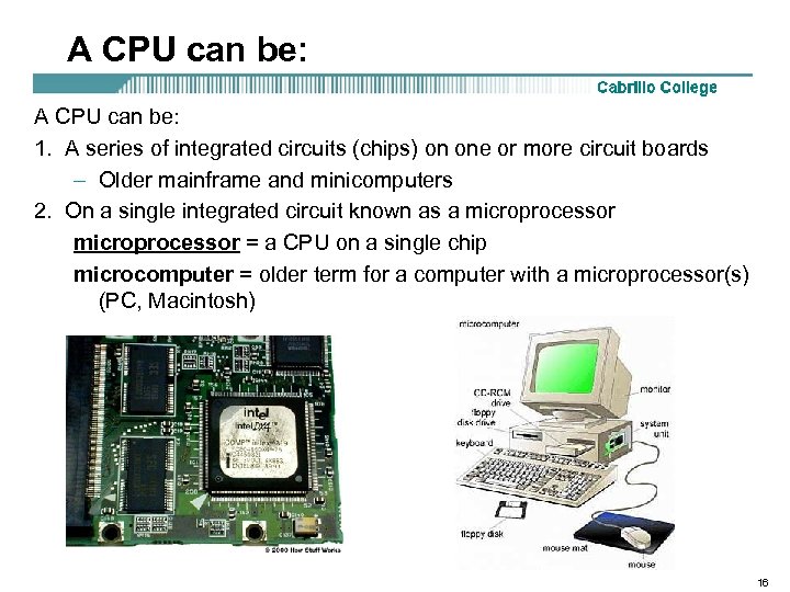 A CPU can be: 1. A series of integrated circuits (chips) on one or